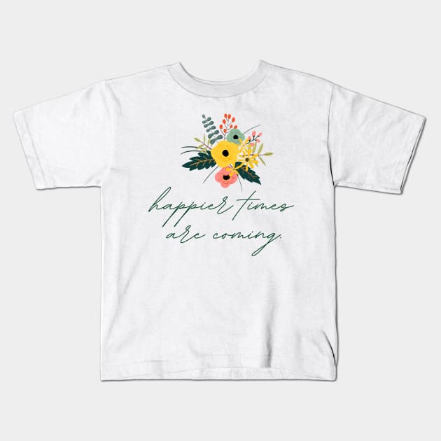 Happier Times Are Coming | Flowers Bouquet Kids T-Shirt by casualism